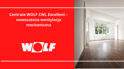Centrala WOLF CWL Excellent - Lepsza wydajność, przemyślana konstrukcja (NOWOŚĆ)